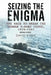 Seizing the Enigma: The Race to Break the German U-Boat Codes, 1933-1945 by David A. Kahn