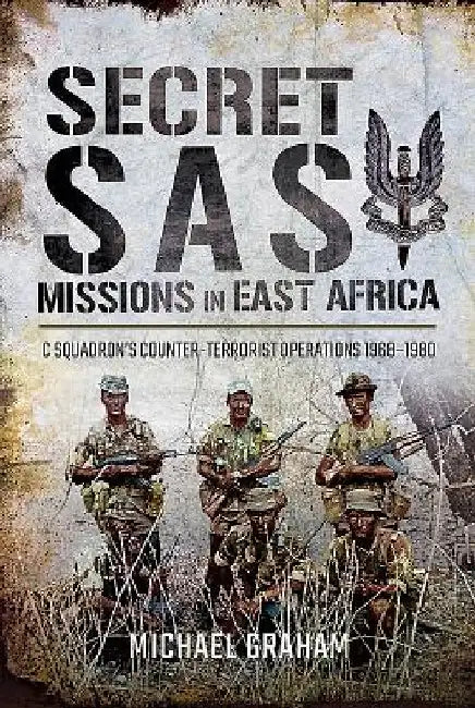 Secret SAS Missions in Africa: C Squadron's Counter-Terrorist Operations 1968-1980 by Michael Graham