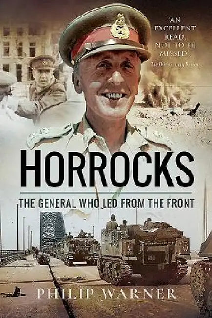 Horrocks: The General Who Led from the Front by Philip Warner