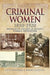 Criminal Women 1850-1920: Researching the Lives of Britain's Female Offenders by Lucy Williams