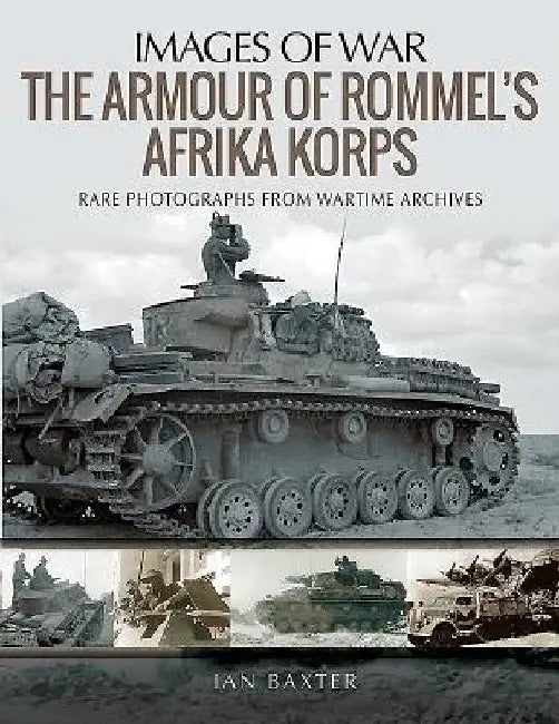 The Armour of Rommel's Afrika Korps by Ian Baxter