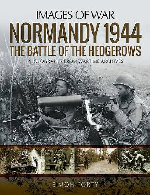 Normandy 1944: The Battle of the Hedgerows by Simon Forty