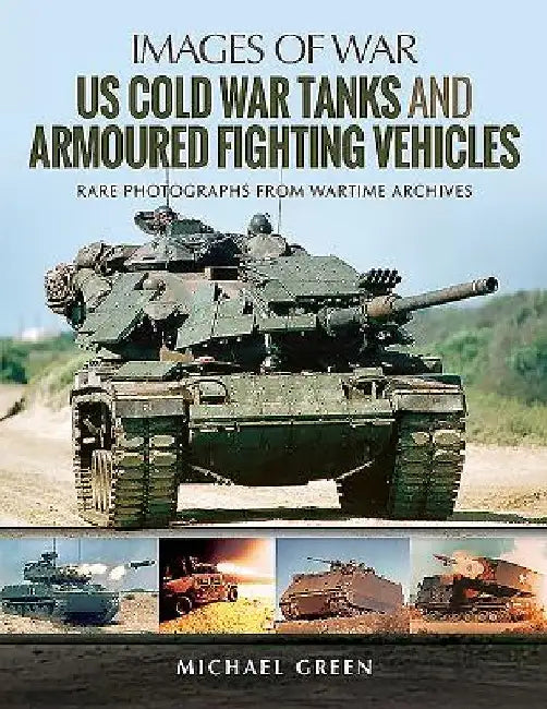 Us Cold War Tanks and Armoured Fighting Vehicles by Michael Green