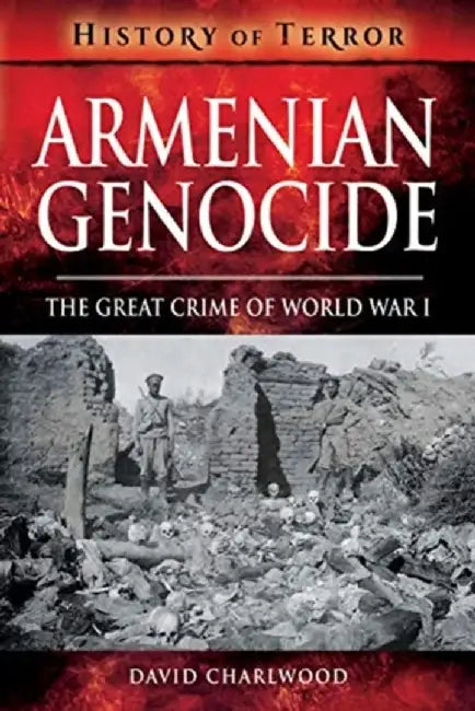 Armenian Genocide: The Great Crime of World War I by David Charlwood