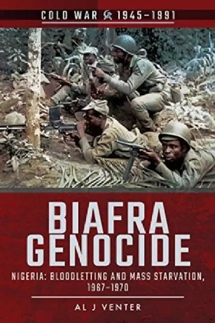 Biafra Genocide: Nigeria: Bloodletting and Mass Starvation, 1967-1970 by Al J. Venter