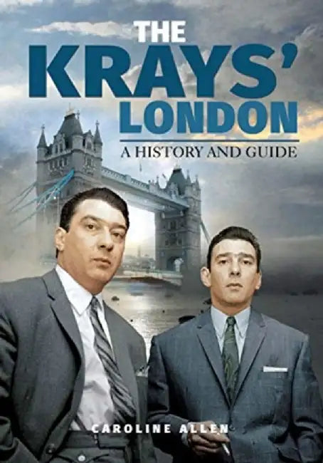 The Krays' London: A History and Guide by Caroline Allen