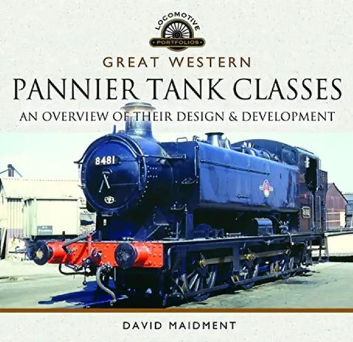 Great Western, Pannier Tank Classes: An Overview of Their Design and Development by David Maidment