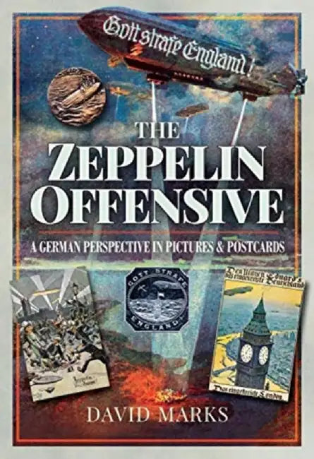 The Zeppelin Offensive: A German Perspective in Pictures and Postcards by David Marks