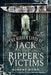 The Hidden Lives of Jack the Ripper's Victims by Robert Hume