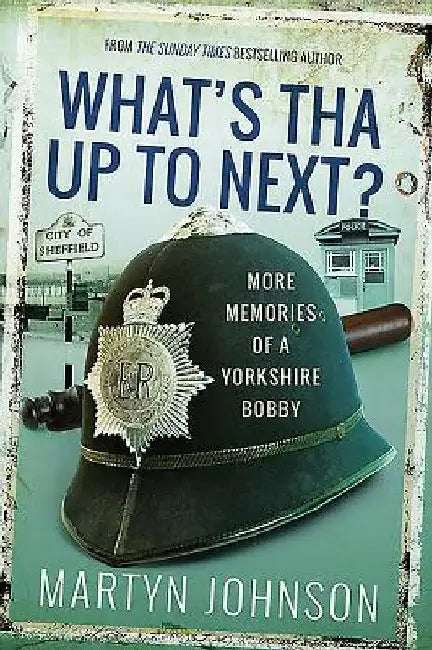 What's Tha Mean, Tha Jacking In?: More Memories of a Sheffield Bobby by Martyn Johnson