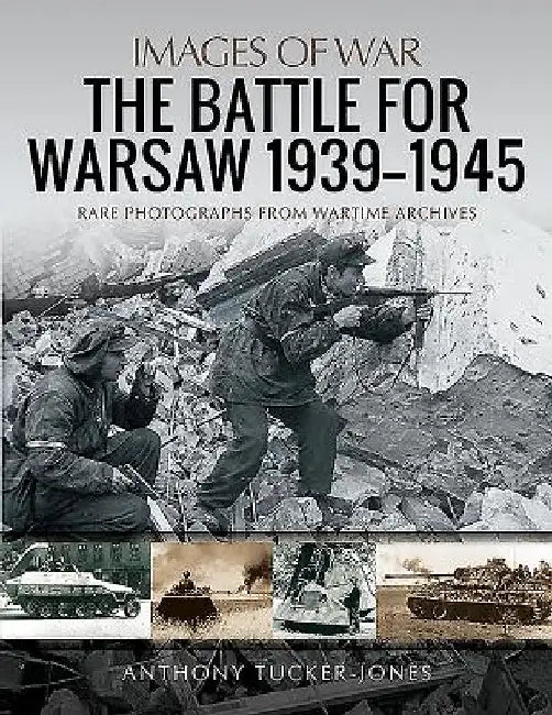 The Battle for Warsaw, 1939-1945 by Anthony Tucker-Jones