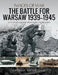 The Battle for Warsaw, 1939-1945 by Anthony Tucker-Jones