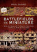 Battlefields in Miniature: Making Realistic and Effective Terrain for Wargames by Paul Davies