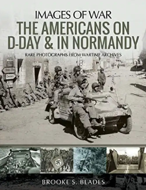 The Americans on D-Day & in Normandy by Brooke S. Blades