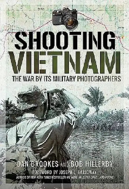 Shooting Vietnam: The War by Its Military Photographers by Dan Brookes