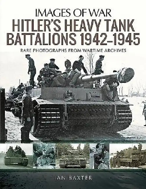 Hitler's Heavy Tank Battalions 1942-1945 by Ian Baxter