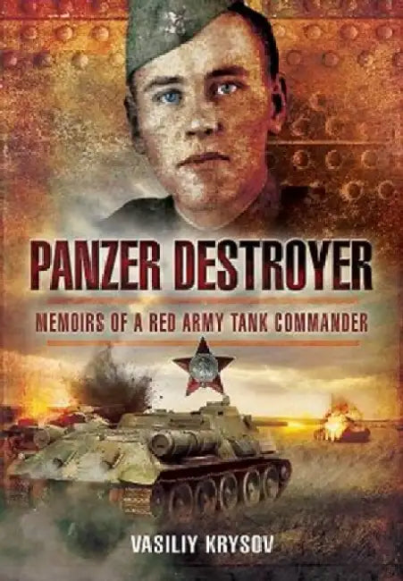 Panzer Destroyer: Memoirs of a Red Army Tank Commander by Vasiliy Krysov