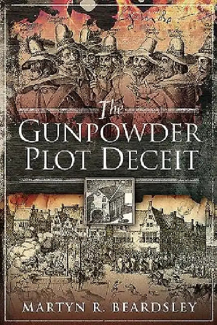 The Gunpowder Plot Deceit by Martyn R. Beardsley