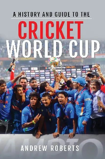 A History & Guide to the Cricket World Cup by Andrew Roberts