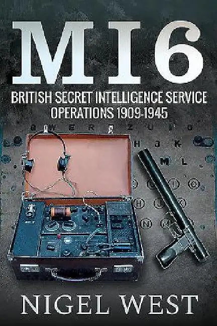 Mi6: British Secret Intelligence Service Operations, 1909-1945 by Nigel West