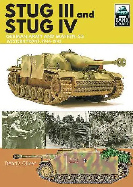 Stug III and Stug IV: German Army and Waffen-SS Western Front, 1944-1945 by Dennis Oliver