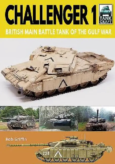 Challenger 1: British Main Battle Tank of the Gulf War by Robert Griffin