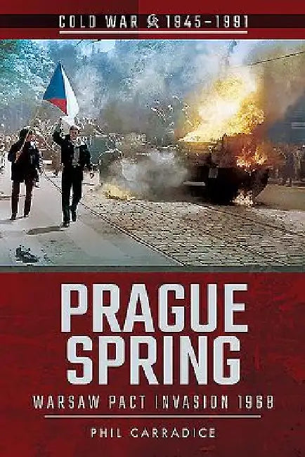 Prague Spring: Warsaw Pact Invasion, 1968 by Phil Carradice