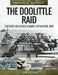 The Doolittle Raid: The First Air Attack Against Japan, April 1942 by John Grehan