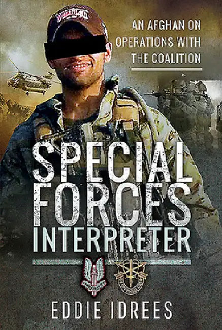 Special Forces Interpreter: An Afghan on Operations with the Coalition by Eddie Idress