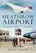 Heathrow Airport: Yesterday, Today and Tomorrow by Alan Gallop