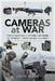 Cameras at War: Photo Gear That Captured 100 Years of Conflict - From Crimea to Korea by John Wade