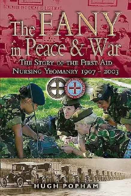 The Fany in War & Peace: The Story of the First Aid Nursing Yeomanry by Hugh Popham