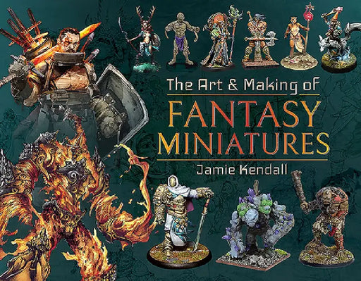 The Art and Making of Fantasy Miniatures by Jamie Kendall