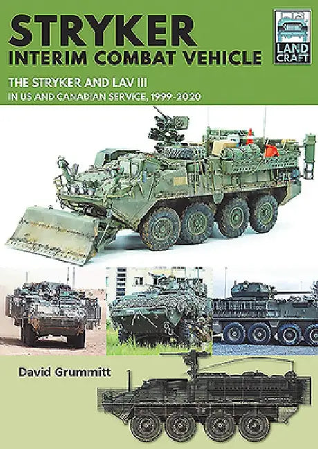 Stryker Interim Combat Vehicle: The Stryker and Lav III in Us and Canadian Service, 1999-2020 by David Grummitt