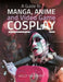 A Guide to Manga, Anime and Video Game Cosplay by Holly Swinyard