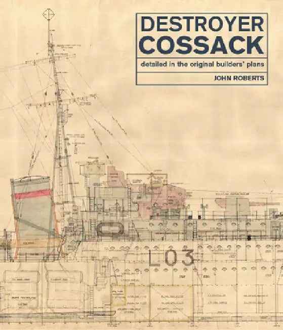 Destroyer Cossack: Detailed in the Original Builders' Plans by John Roberts