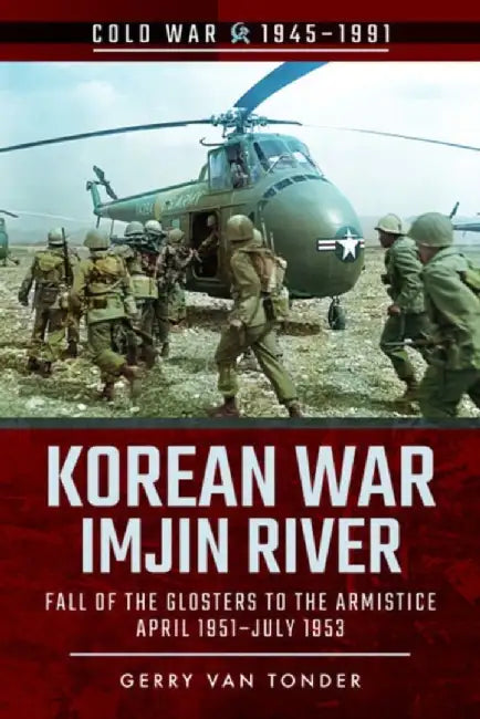 Korean War - Imjin River: Fall of the Glosters to the Armistice, April 1951-July 1953 by Gerry Van Tonder