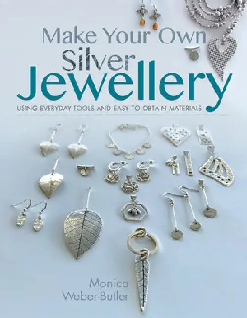 Make Your Own Silver Jewellery by Monica Weber-Butler