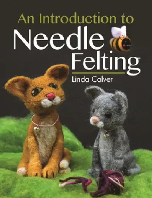 An Introduction to Needle Felting by Linda Calver
