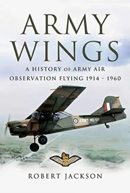 Army Wings: A History of Army Air Observation Flying, 1914-1960 by Robert Jackson