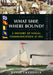 What Ship Where Bound?: A History of Visual Communication at Sea by David Craddock