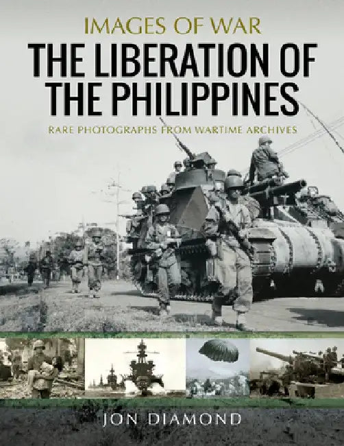 The Liberation of the Philippines: Rare Photographs from Wartime Archives by Jon Diamond