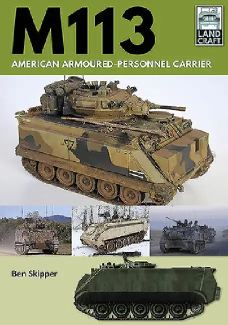 M113: American Armoured Personnel Carrier by Ben Skipper