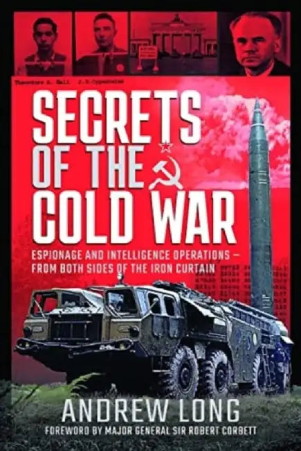Secrets of the Cold War: Espionage and Intelligence Operations - From Both Sides of the Iron Curtain by Andrew Long