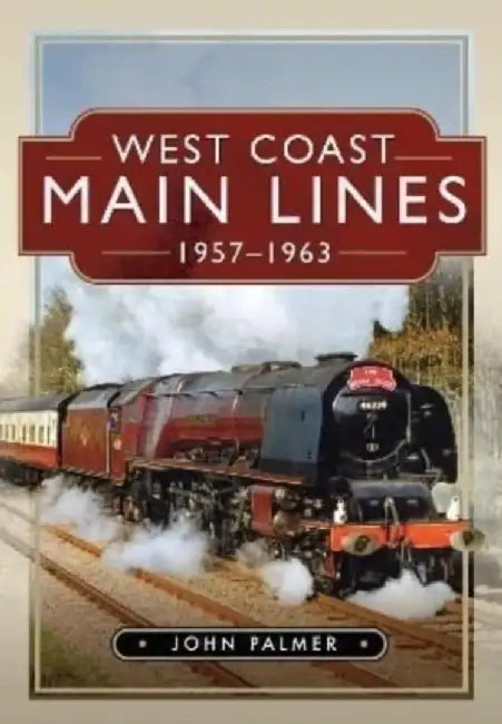 West Coast Main Lines, 1957-1963 by John Palmer