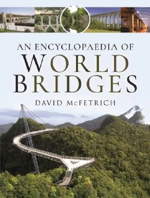 An Encyclopaedia of World Bridges by David McFetrich