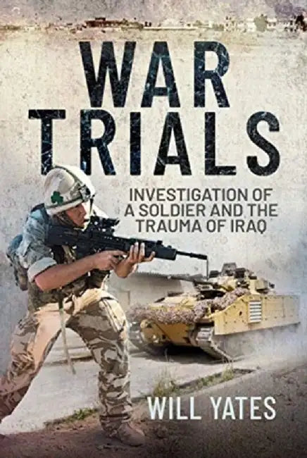 War Trials: Investigation of a Soldier and the Trauma of Iraq by Will Yates