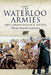 Waterloo Armies: Men, Organization and Tactics by Philip Haythornthwaite