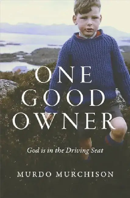 One Good Owner: God Is in the Driving Seat by Murdo Murchison