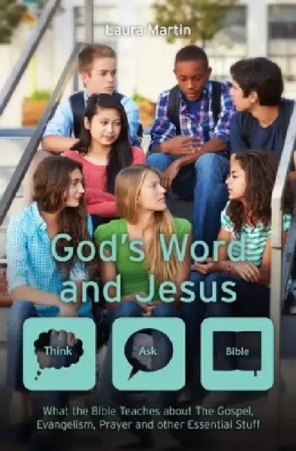 God's Word and Jesus: What the Bible Teaches about the Gospel, Evangelism, Prayer and Other Essential Stuff by Laura Martin